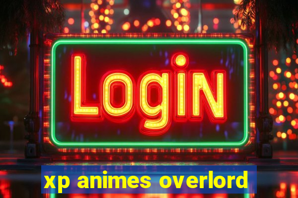 xp animes overlord